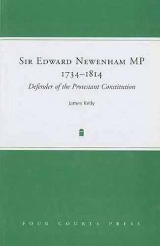 Sir Edward Newenham, MP, 1734-1814: Defender of the Protestant Constitution