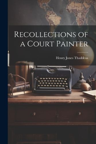 Recollections of a Court Painter