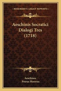 Cover image for Aeschinis Socratici Dialogi Tres (1718)