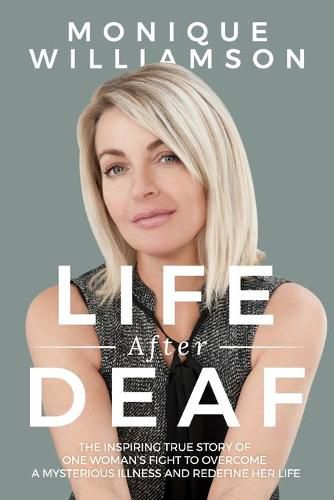 Cover image for Life After Deaf: The inspiring true story of one woman's fight to overcome a mysterious illness and redefine her life