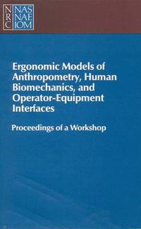 Cover image for Ergonomic Models of Anthropometry, Human Biomechanics and Operator-Equipment Interfaces: Proceedings of a Workshop