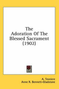 Cover image for The Adoration of the Blessed Sacrament (1902)