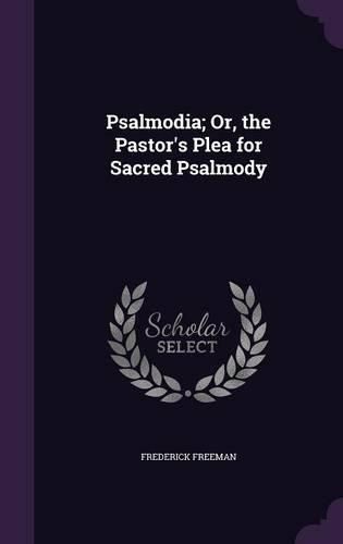 Psalmodia; Or, the Pastor's Plea for Sacred Psalmody