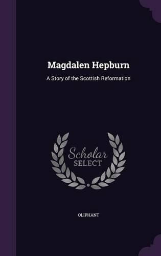 Cover image for Magdalen Hepburn: A Story of the Scottish Reformation