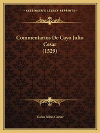 Cover image for Commentarios de Cayo Julio Cesar (1529)