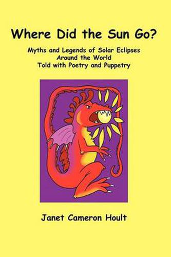 Cover image for Where Did the Sun Go? Myths and Legends of Solar Eclipses Around the World Told with Poetry and Puppetry