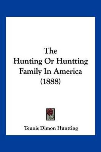 Cover image for The Hunting or Huntting Family in America (1888)