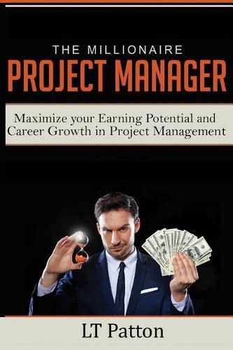 Cover image for The Millionaire Project Manager: Maximize Your Earning Potential and Career Growth in Project Management