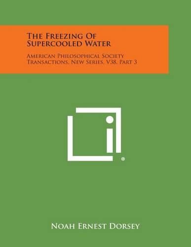 Cover image for The Freezing of Supercooled Water: American Philosophical Society Transactions, New Series, V38, Part 3