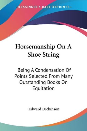 Cover image for Horsemanship on a Shoe String: Being a Condensation of Points Selected from Many Outstanding Books on Equitation