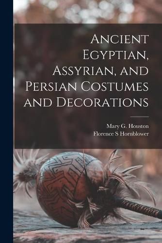 Cover image for Ancient Egyptian, Assyrian, and Persian Costumes and Decorations