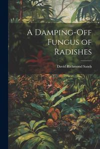 Cover image for A Damping-Off Fungus of Radishes