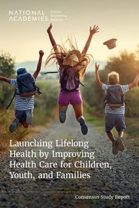 Cover image for Launching Lifelong Health by Improving Health Care for Children, Youth, and Families