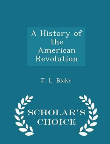 Cover image for A History of the American Revolution - Scholar's Choice Edition