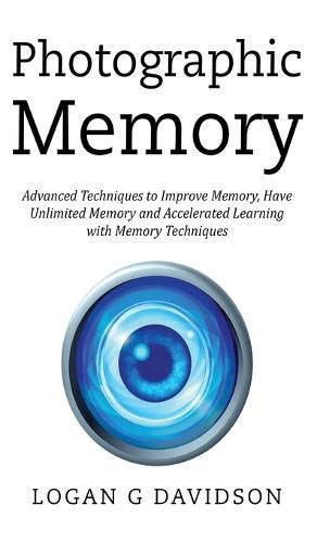 Cover image for Photographic Memory: Advanced Techniques to Improve Memory, Have Unlimited Memory and Accelerated Learning with Memory Techniques