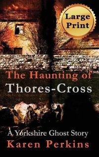 Cover image for The Haunting of Thores-Cross: A Yorkshire Ghost Story