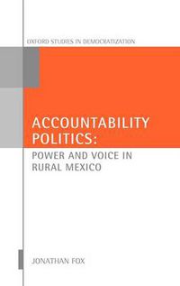 Cover image for Accountability Politics: Power and Voice in Rural Mexico