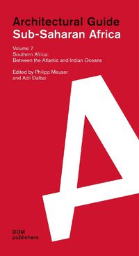 Cover image for Sub-Saharan Africa: Architectural Guide: Volume 7: Southern Africa. Between the Atlantic and Indian Oceans