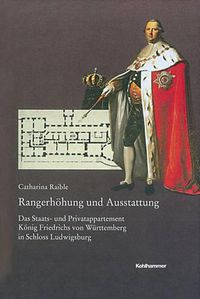 Cover image for Rangerhohung Und Ausstattung: Das Staats- Und Privatappartement Konig Friedrichs Von Wurttemberg in Schloss Ludwigsburg