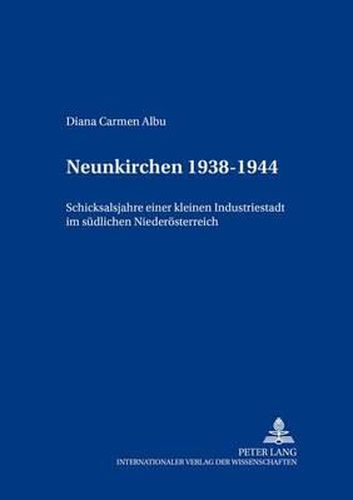 Cover image for Neunkirchen 1938-1955: Schicksalsjahre Einer Kleinen Industriestadt Im Suedlichen Niederoesterreich