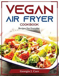 Cover image for Vegan Air Fryer Cookbook: Recipes For Everyday