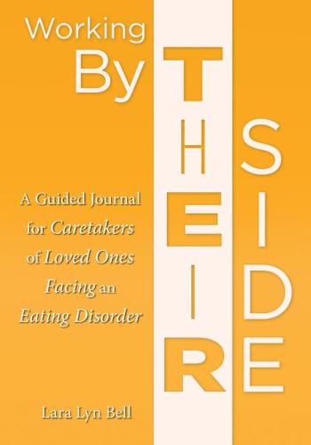 Cover image for Working by Their Side: A Guided Journal for Caretakers of Loved Ones Facing an Eating Disorder