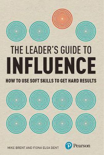 Cover image for Leader's Guide to Influence, The: How to Use Soft Skills to Get Hard Results