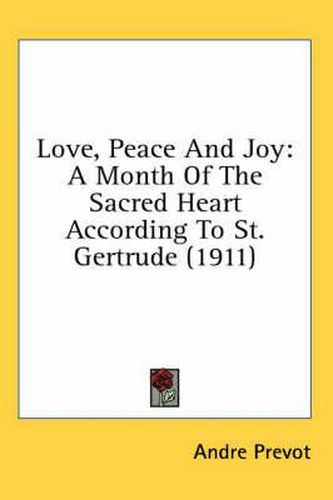 Cover image for Love, Peace and Joy: A Month of the Sacred Heart According to St. Gertrude (1911)