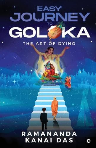 Cover image for Easy Journey to Goloka: The Art of Dying