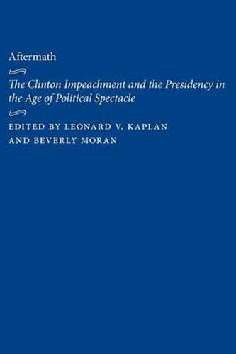 Cover image for Aftermath: The Clinton Impeachment and the Presidency in the Age of Political Spectacle