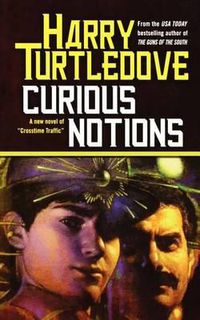 Cover image for Curious Notions: A Novel of Crosstime Traffic