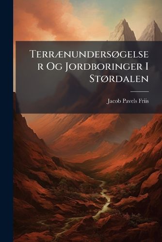 Cover image for Terr]nundersgelser Og Jordboringer I Strdalen: V]rdalen Og Guldalen Samt I Trondhjem I 1894, 95 Og 96, Volumes 25-28