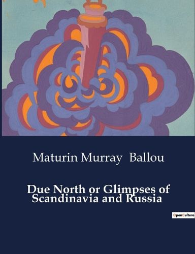 Cover image for Due North or Glimpses of Scandinavia and Russia