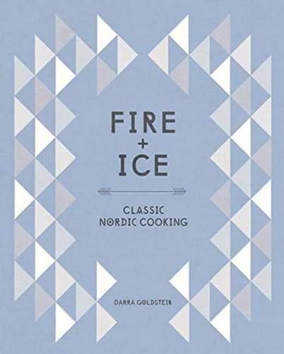 Cover image for Fire and Ice: Classic Nordic Cooking [A Cookbook]