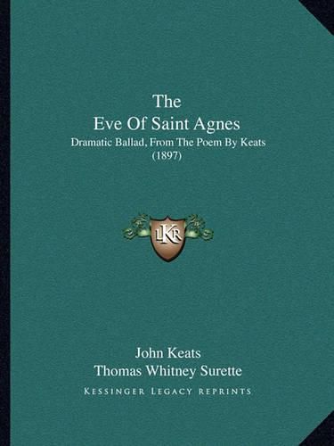 Cover image for The Eve of Saint Agnes: Dramatic Ballad, from the Poem by Keats (1897)