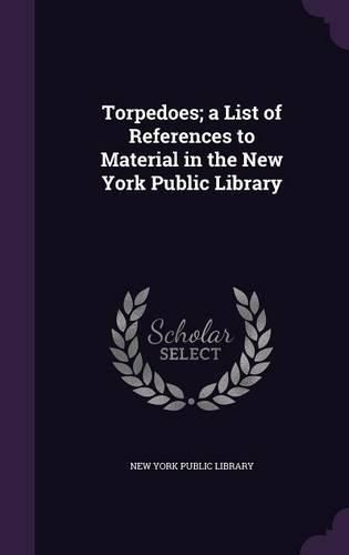Cover image for Torpedoes; A List of References to Material in the New York Public Library