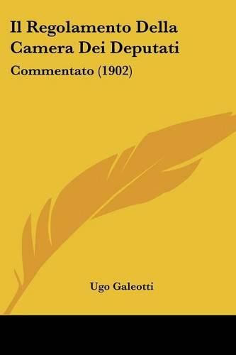Cover image for Il Regolamento Della Camera Dei Deputati: Commentato (1902)