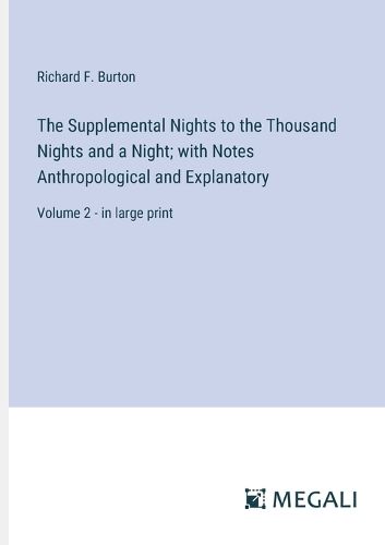 Cover image for The Supplemental Nights to the Thousand Nights and a Night; with Notes Anthropological and Explanatory