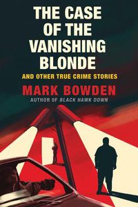 Cover image for The Case of the Vanishing Blonde: And Other True Crime Stories