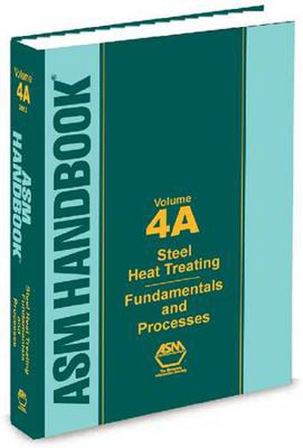 ASM Handbook, Volume 4A: Steel Heat Treating Fundamentals and Processes