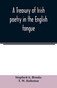 Cover image for A treasury of Irish poetry in the English tongue