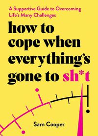 Cover image for How to Cope When Everything's Gone to Sh*t