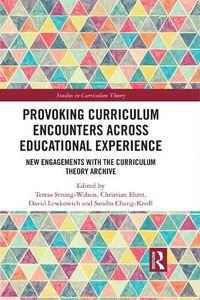 Cover image for Provoking Curriculum Encounters Across Educational Experience: New Engagements with the Curriculum Theory Archive