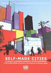 Cover image for Self-made Cities: In Search of Sustainable Solutions for Informal Settlements in the United Nations Economic Commission for Europe Region