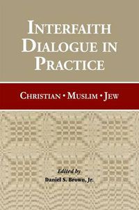 Cover image for Interfaith Dialogue in Practice: Christian, Muslim, Jew