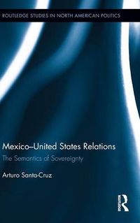 Cover image for Mexico-United States Relations: The Semantics of Sovereignty