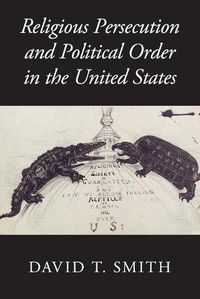 Cover image for Religious Persecution and Political Order in the United States