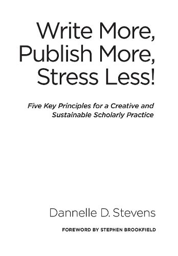 Cover image for Write More, Publish More, Stress Less!: Five Key Principles for a Creative and Productive Scholarly Practice