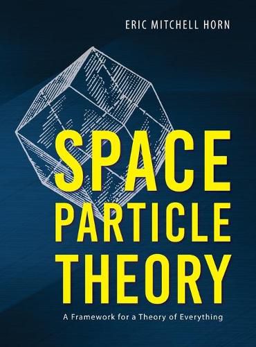 Cover image for Space Particle Theory: A Framework for a Theory of Everything