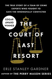 Cover image for The Court of Last Resort: The True Story of a Team of Crime Experts Who Fought to Save the Wrongfully Convicted